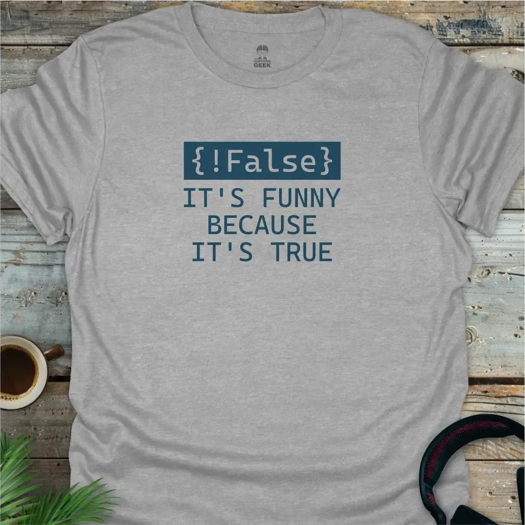 !False - It's Funny Because It's True - Geek T-Shirt - Sport Grey