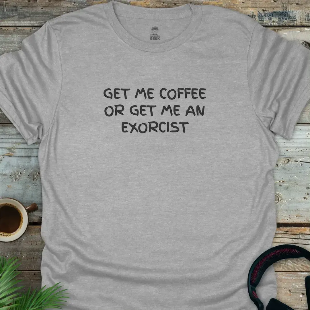Get Me Coffee Or Get Me An Exorcist - Geek T-Shirt - Sport Grey