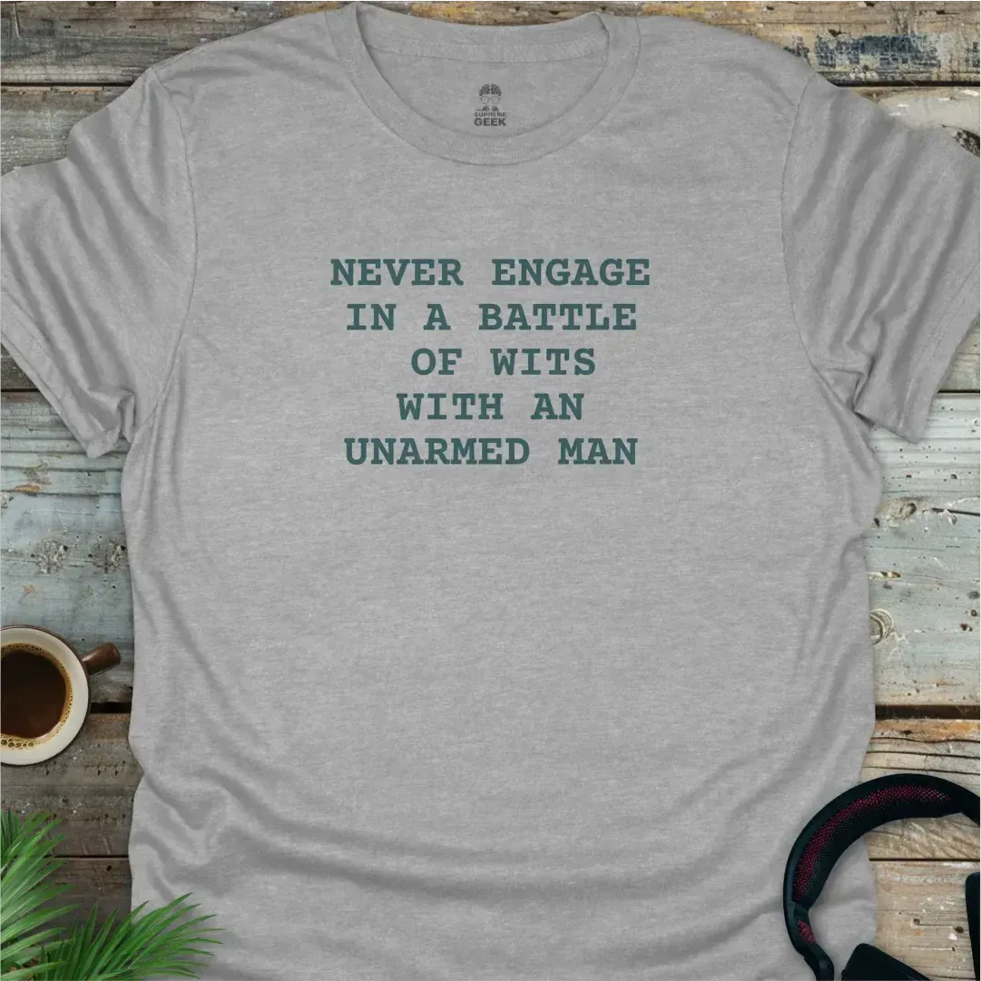 Never Engage In A Battle Of Wits With An Unarmed Man - Geek T-Shirt - Sport Grey