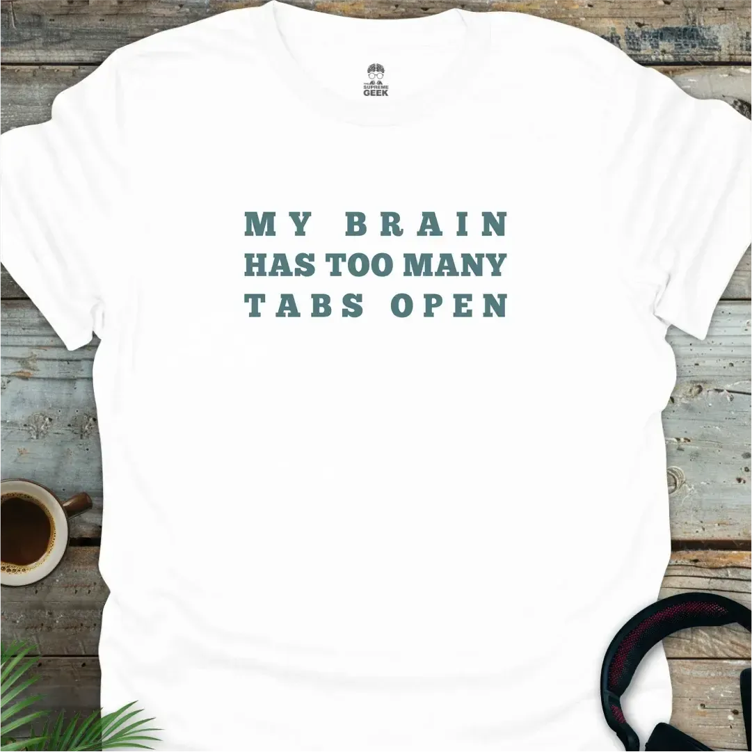 My Brain Has Too Many Tabs Open - Geek T-Shirt - White