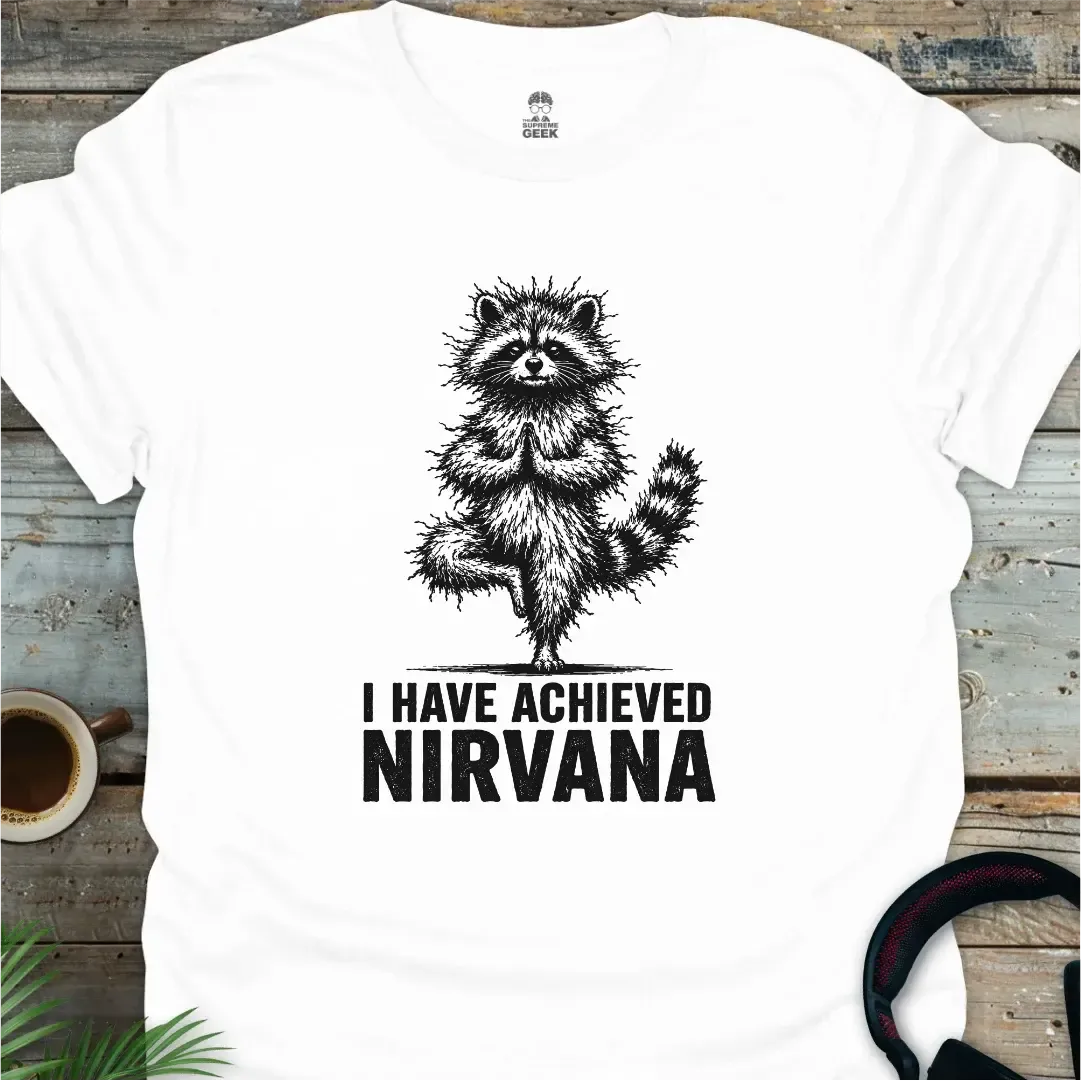 I Have Achieved Nirvana - Geek T-Shirt - White