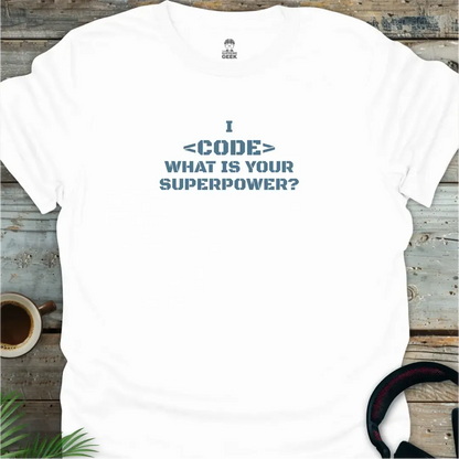 I <Code> What is Your Superpower? - Geek T-Shirt - White