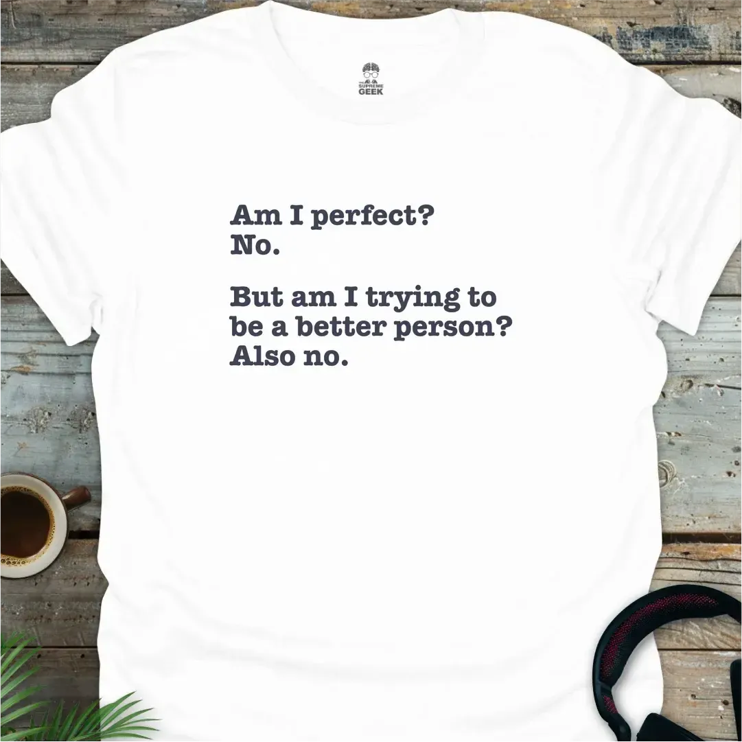 Am I Perfect? - Geek T-Shirt - White