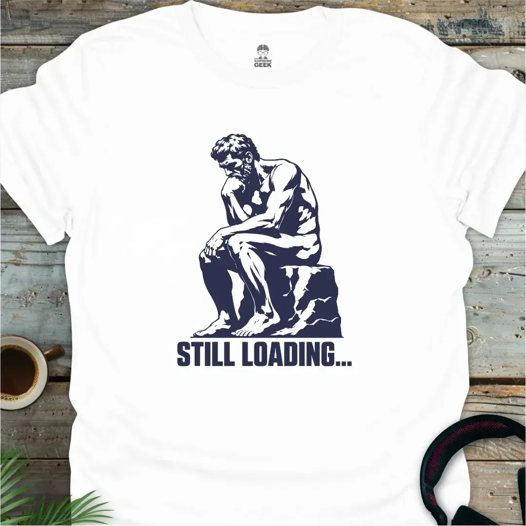 The Thinker - Still Loading - Funny Geek T-Shirt - White