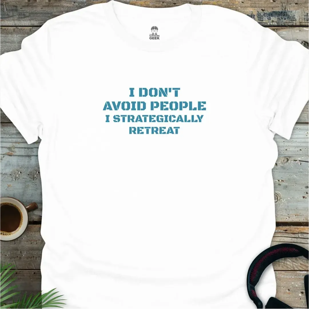 I Don't Avoid People. I Strategically Retreat. - Geek T-Shirt - White