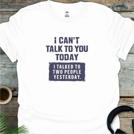 I Can't Talk To You Today - Geek T-Shirt - White