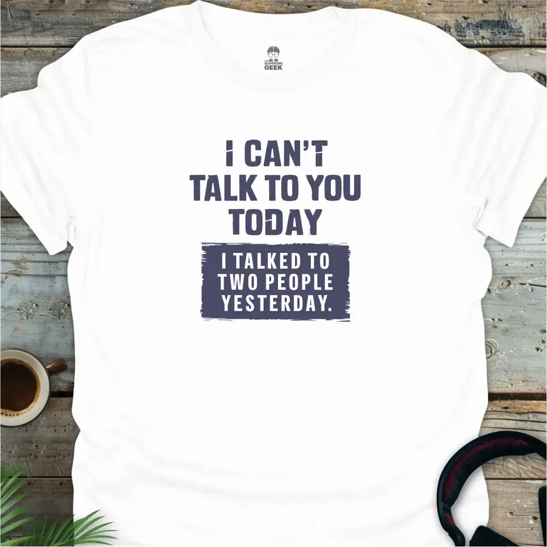 I Can't Talk To You Today - Geek T-Shirt - White