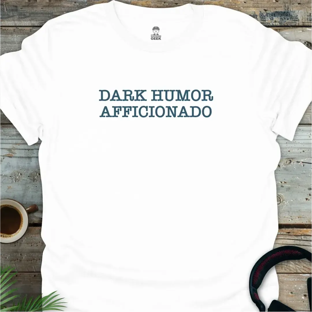 Dark Humor Afficionado - Geek T-Shirt - White