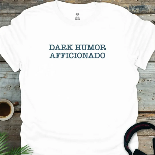 Dark Humor Afficionado - Geek T-Shirt - White