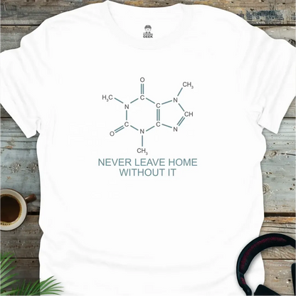 Caffeine - Never Leave Home Without It - Geek T-Shirt -
