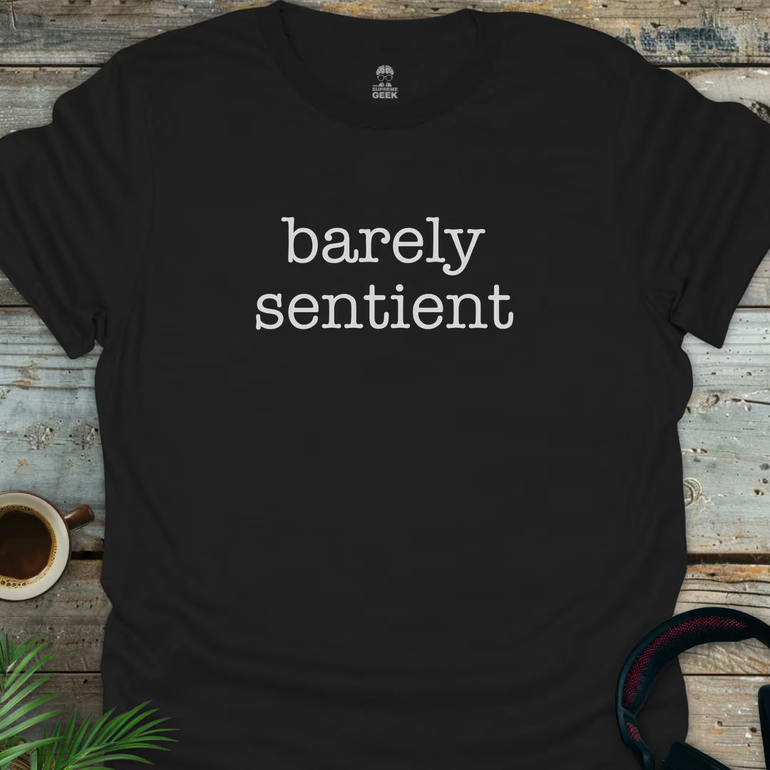 Barely Sentient T-Shirt – Geek T-Shirt - Black