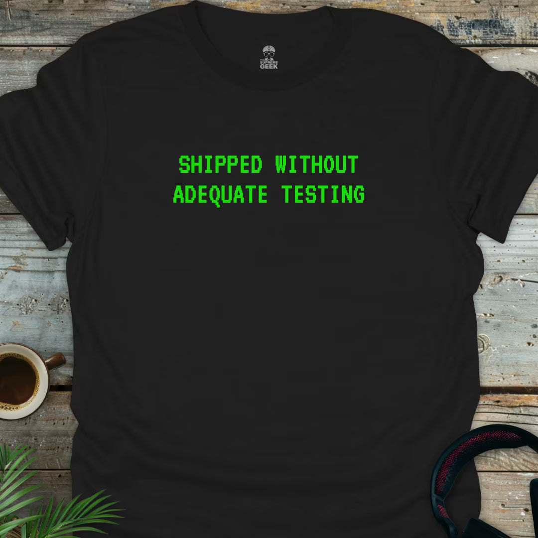 Shipped Without Adequate Testing - Black