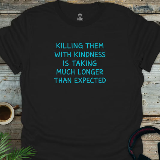 Killing With Kindness - Geek T-Shirt - Black