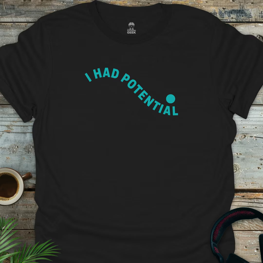I Had Potential - Geek T-Shirt - Black