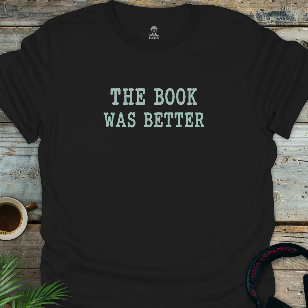 The Book Was Better - Geek T-Shirt - Black