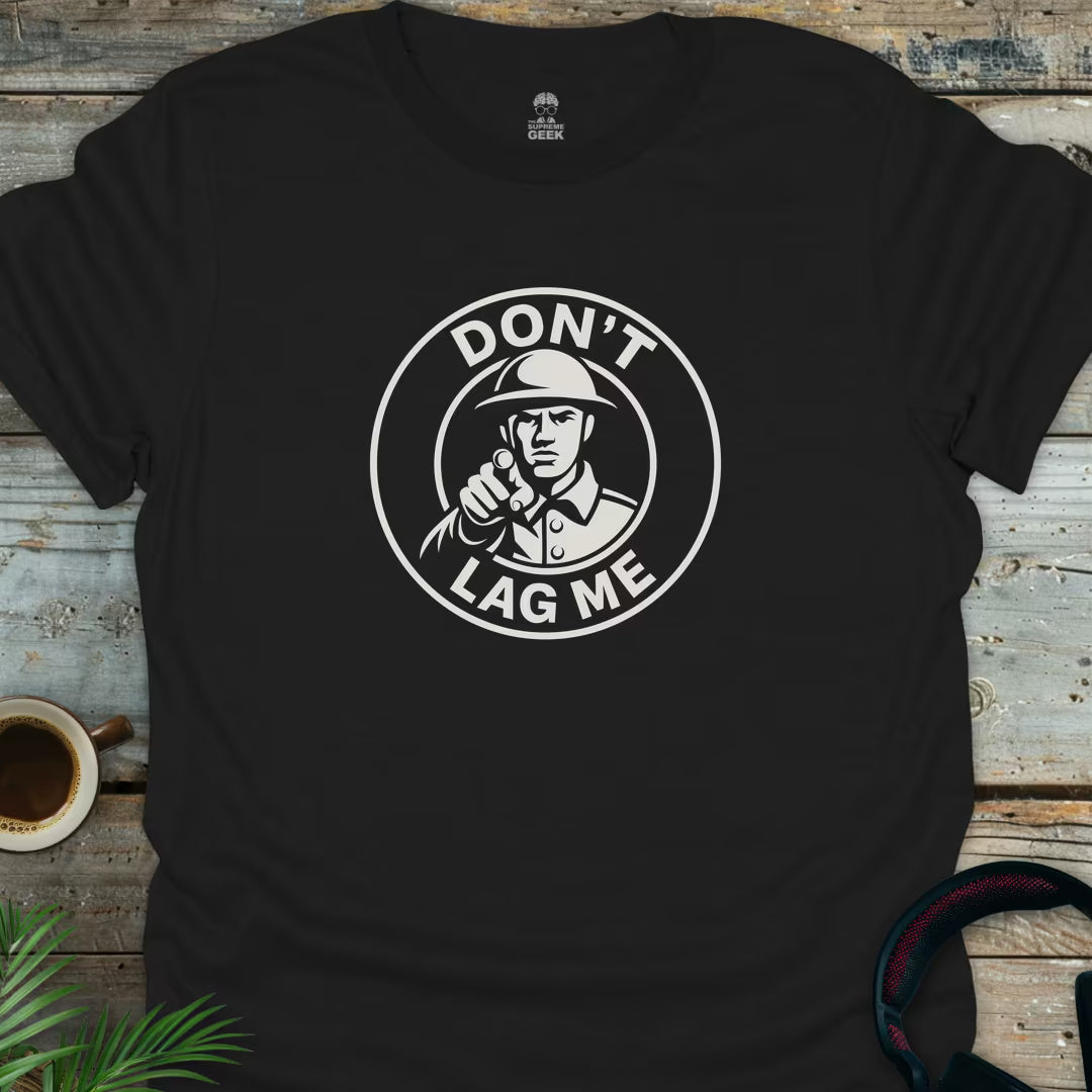 Don't Lag Me - Geek T-Shirt - Black