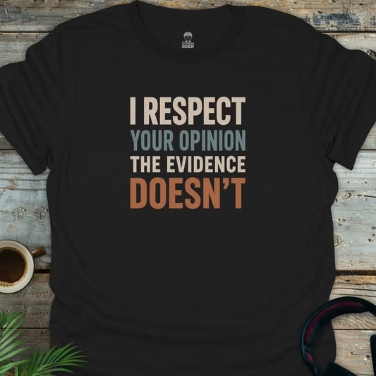 I Respect Your Opinion - Geek T-Shirt - Black
