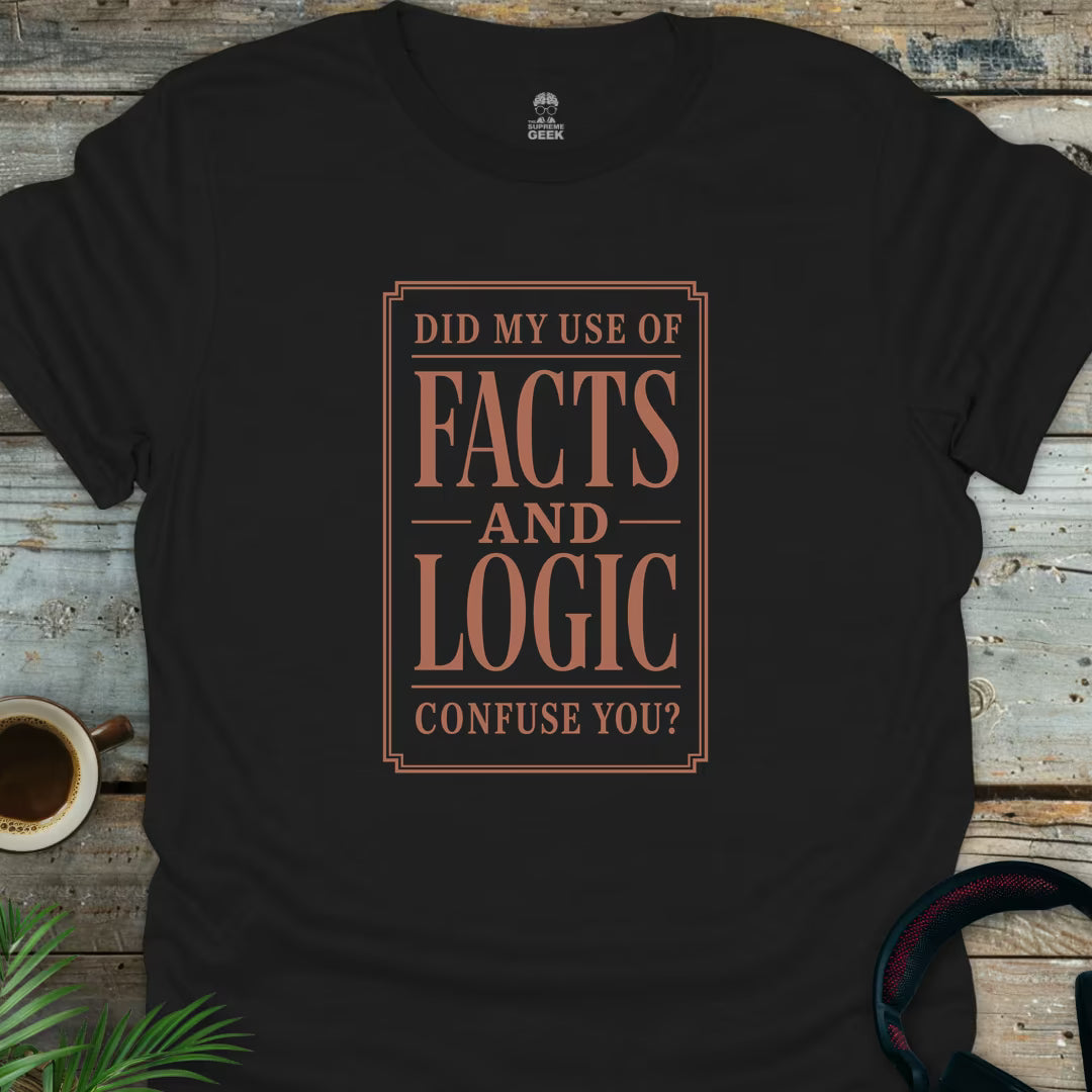 Facts And Logic - Geek T-Shirt - Black