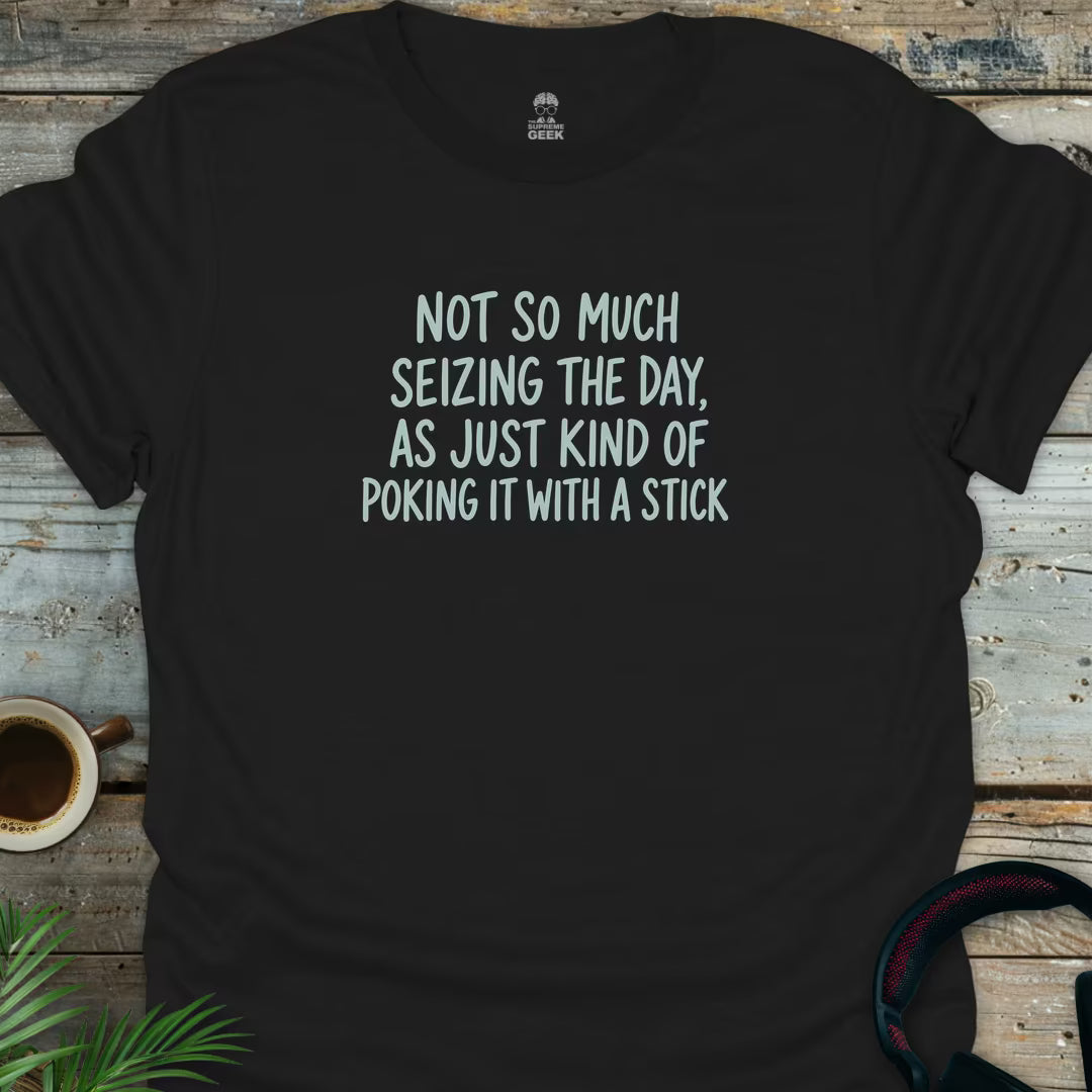 Not Seizing The Day - Geek T-Shirt - Black