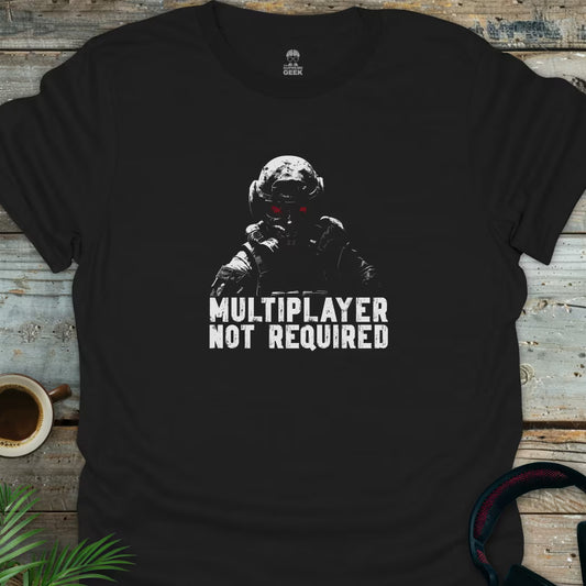Multiplayer Not Required - Gaming Geek T-Shirt - Black
