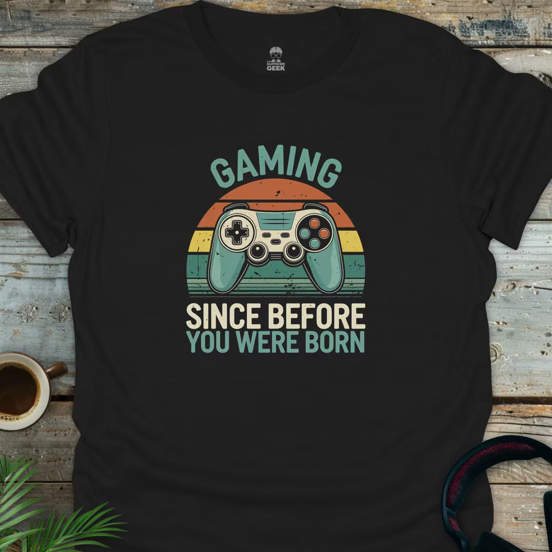Gaming Since Before You Were Born - Geek T-Shirt - Black
