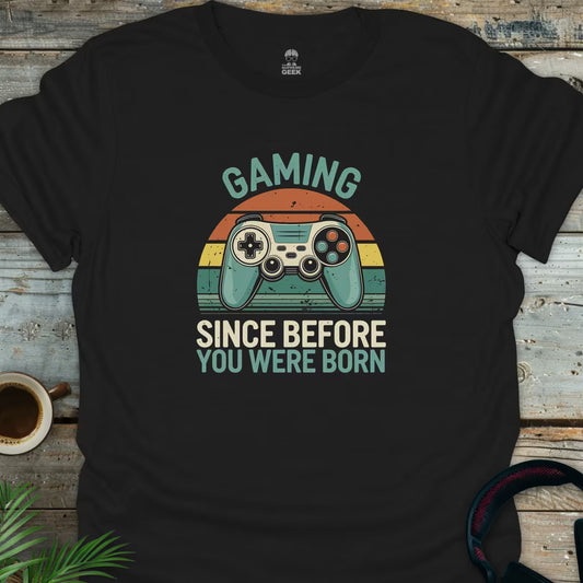 Gaming Since Before You Were Born - Geek T-Shirt - Black