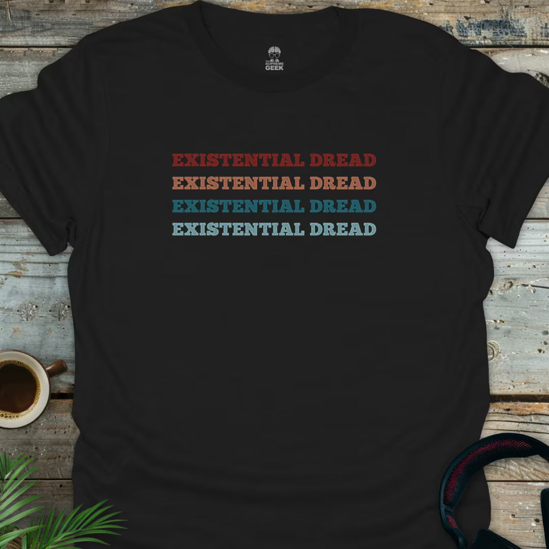 Existential Dread - Geek T-Shirt - Black