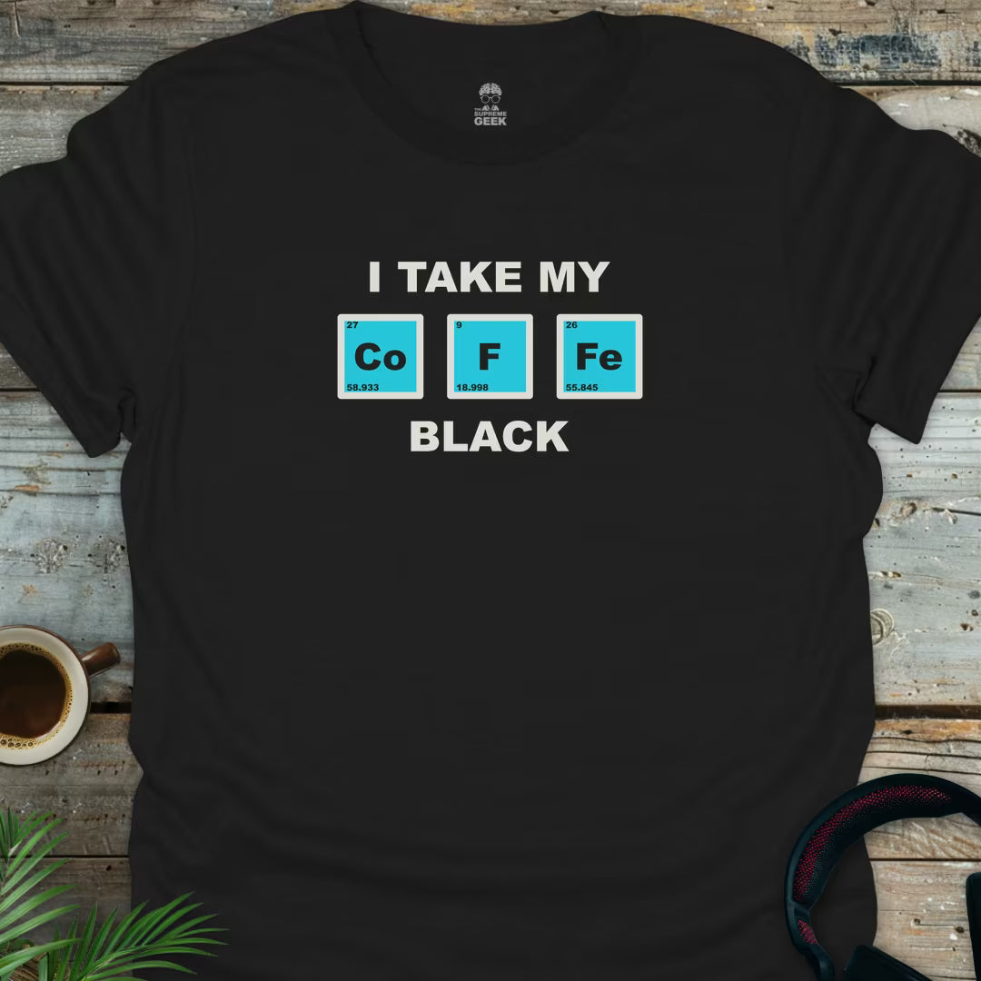 I Take My Co F Fe Black (Coffee) - Geek T-Shirt - Black