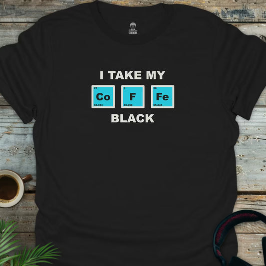 I Take My Co F Fe Black (Coffee) - Geek T-Shirt - Black