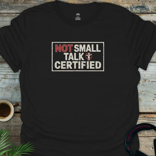 Not Small Talk Certified - Geek T-Shirt - Black