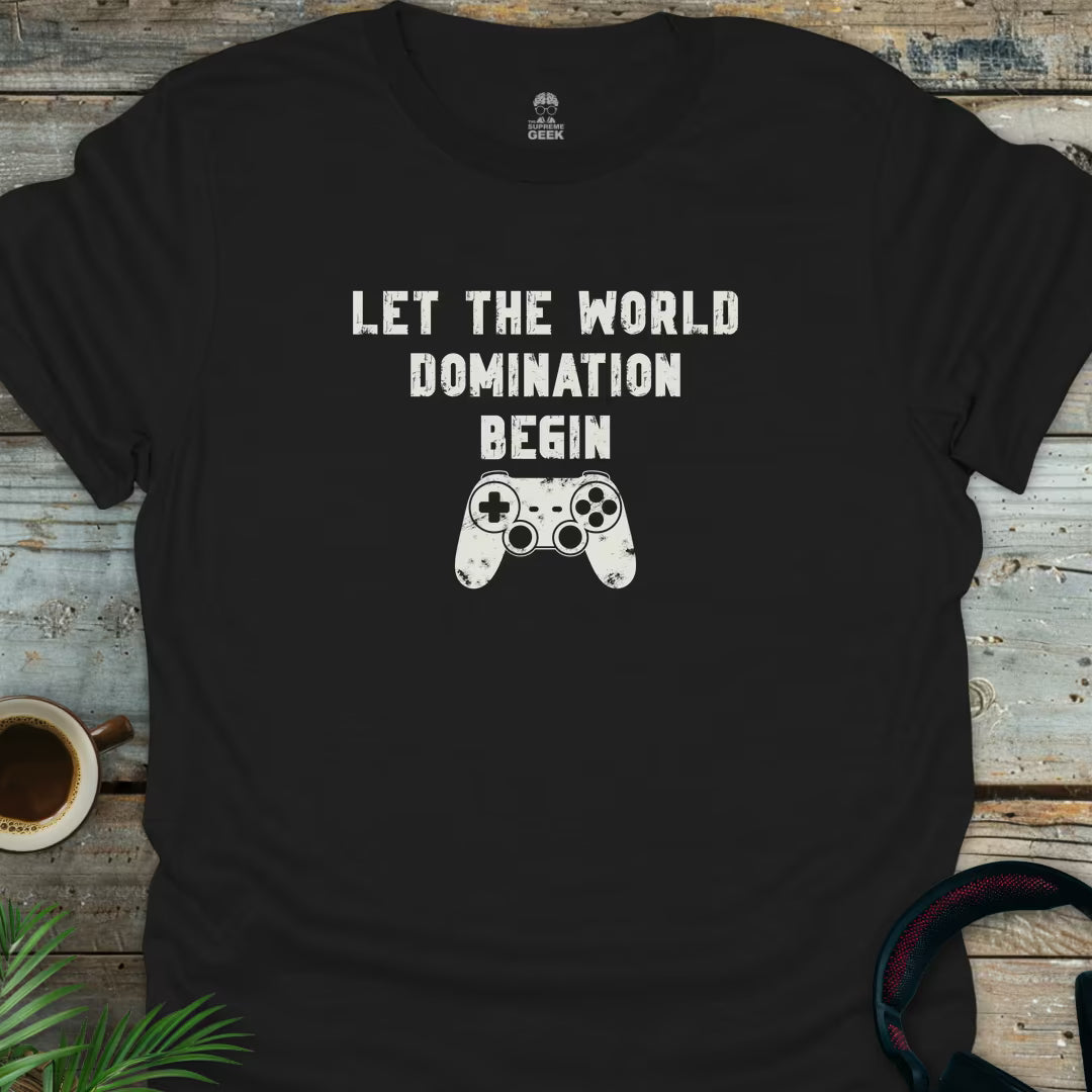 Let The World Domination Begin - Geek T-Shirt - Black