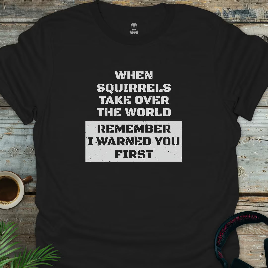When Squirrels Take Over - Geek T-Shirt - Black