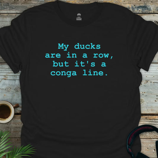My Ducks Are In A Conga Line - Geek T-Shirt - Black