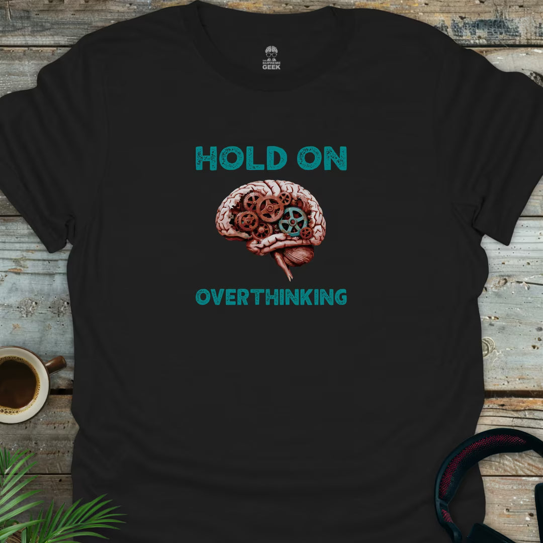 Hold On - Overthinking - Geek T-Shirt - Black