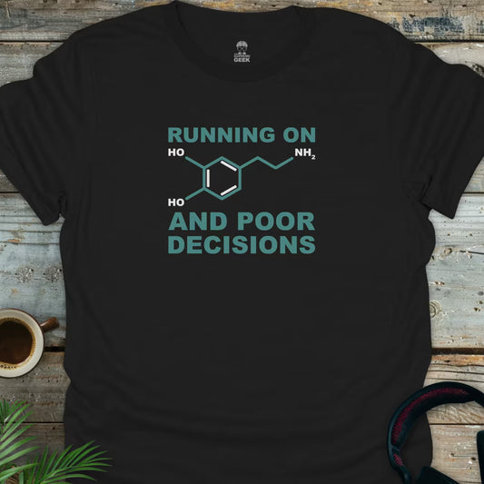 Running On Dopamine And Poor Decisions - Geek T-Shirt - Black