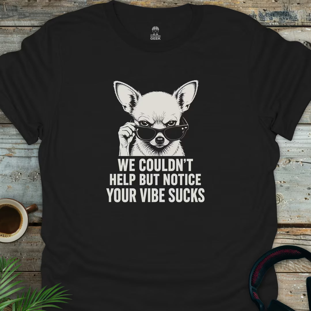 Your Vibe Sucks - Geek T-Shirt - Black
