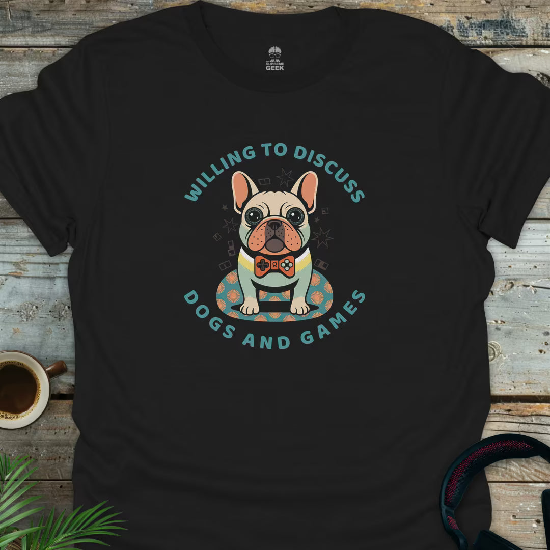Willing To Discuss Dogs and Games - Geek T-Shirt - Black