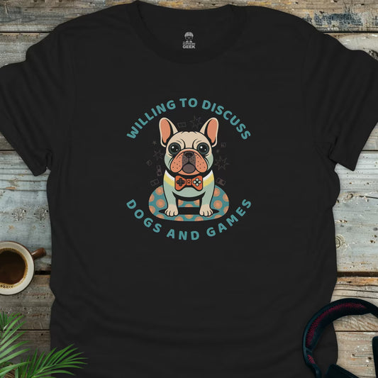 Willing To Discuss Dogs and Games - Geek T-Shirt - Black
