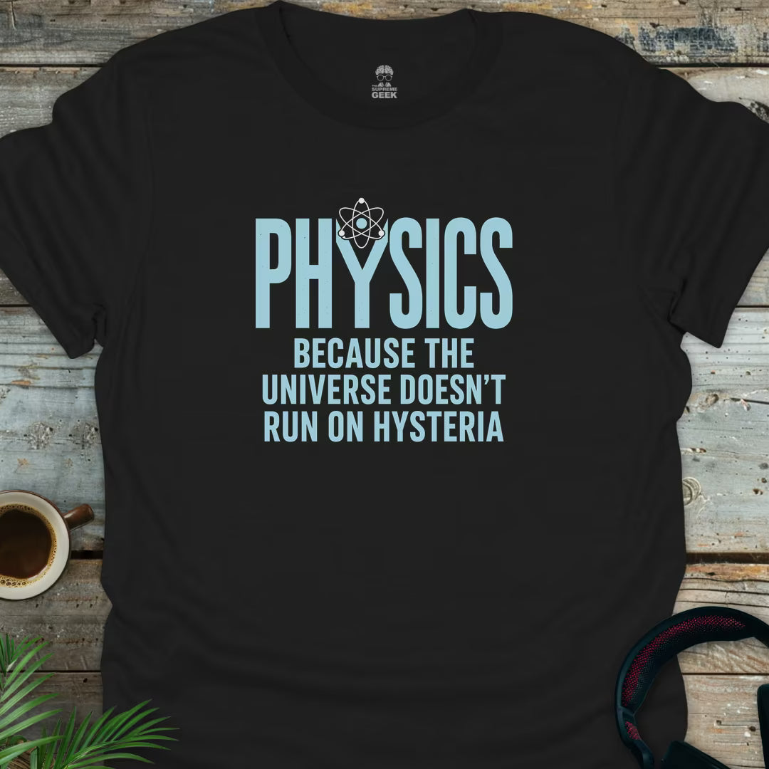 Physics Not Hysteria - Geek T-Shirt - Black