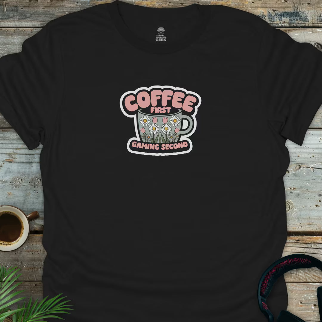 Coffee First, Gaming Second - Geek T-Shirt - Black