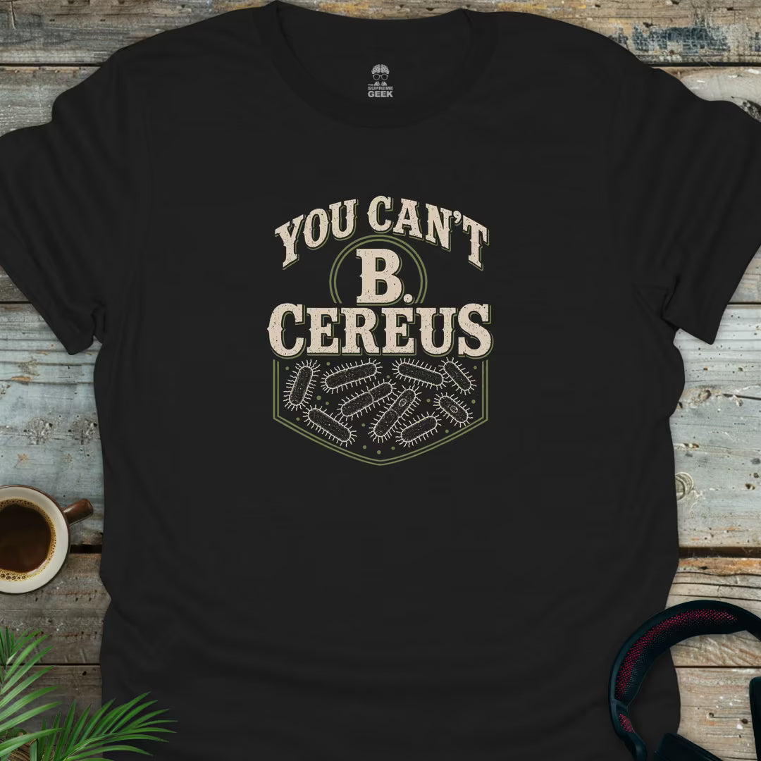 You Can't B Cereus - Geek T-Shirt - Black
