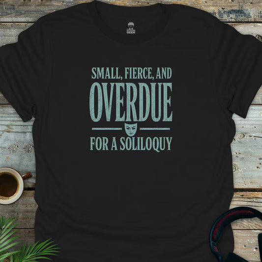 Overdue For A Soliloquy - Geek T-Shirt - Black