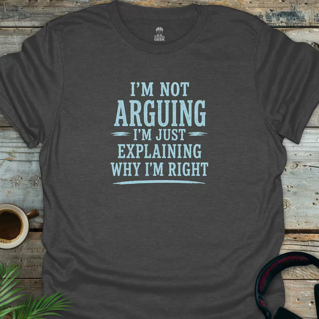 I'm Not Arguing - Geek T-Shirt - Dark Heather