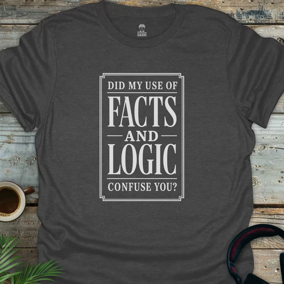 Facts And Logic - Geek T-Shirt - Dark Heather