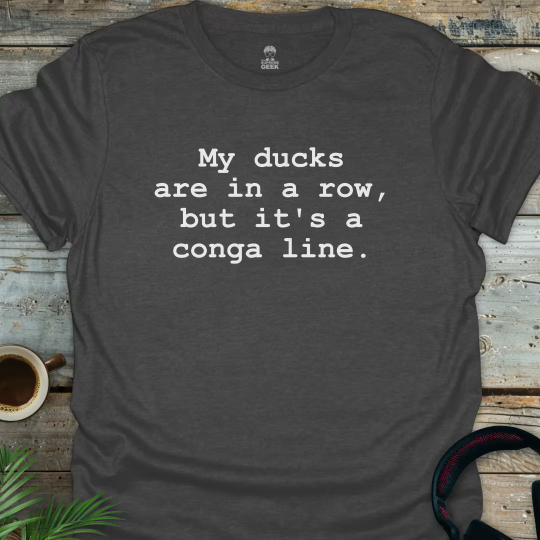 My Ducks Are In A Conga Line - Geek T-Shirt - Dark Heather