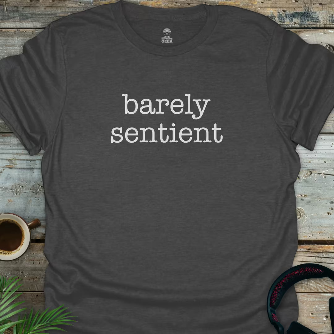 Barely Sentient T-Shirt – Geek T-Shirt - Dark Heather