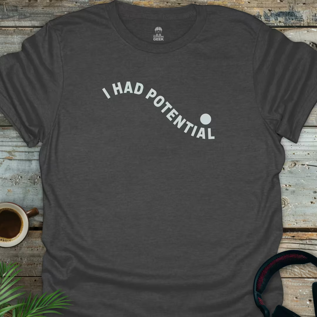 I Had Potential - Geek T-Shirt - Dark Heather