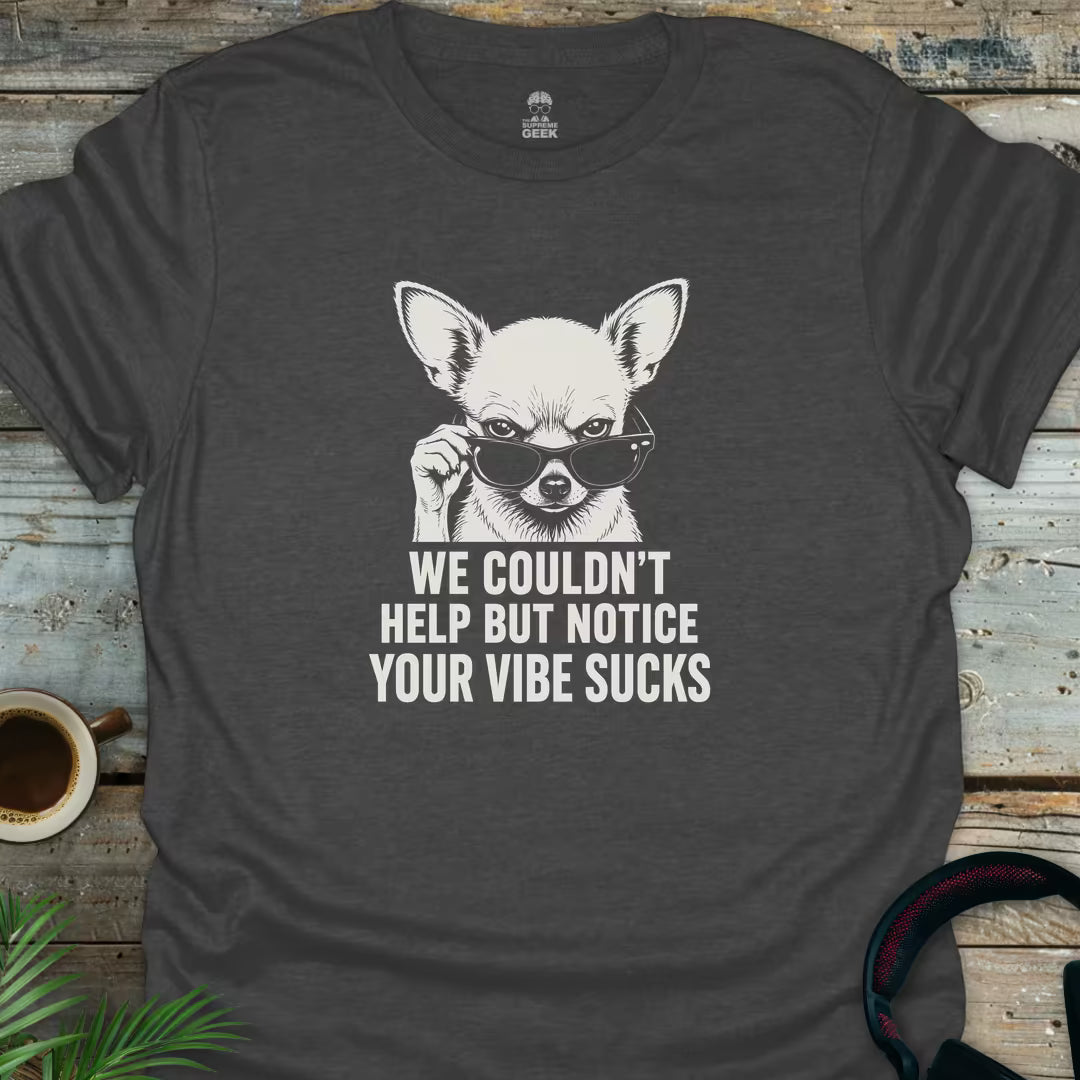 Your Vibe Sucks - Geek T-Shirt - Dark Heather