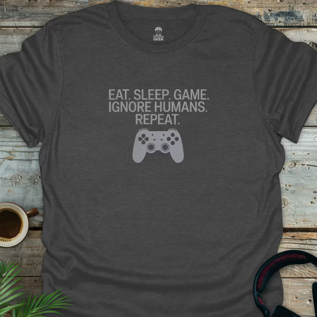 Eat. Sleep. Game. Ignore Humans. Repeat. - Geek T-Shirt - Dark Heather