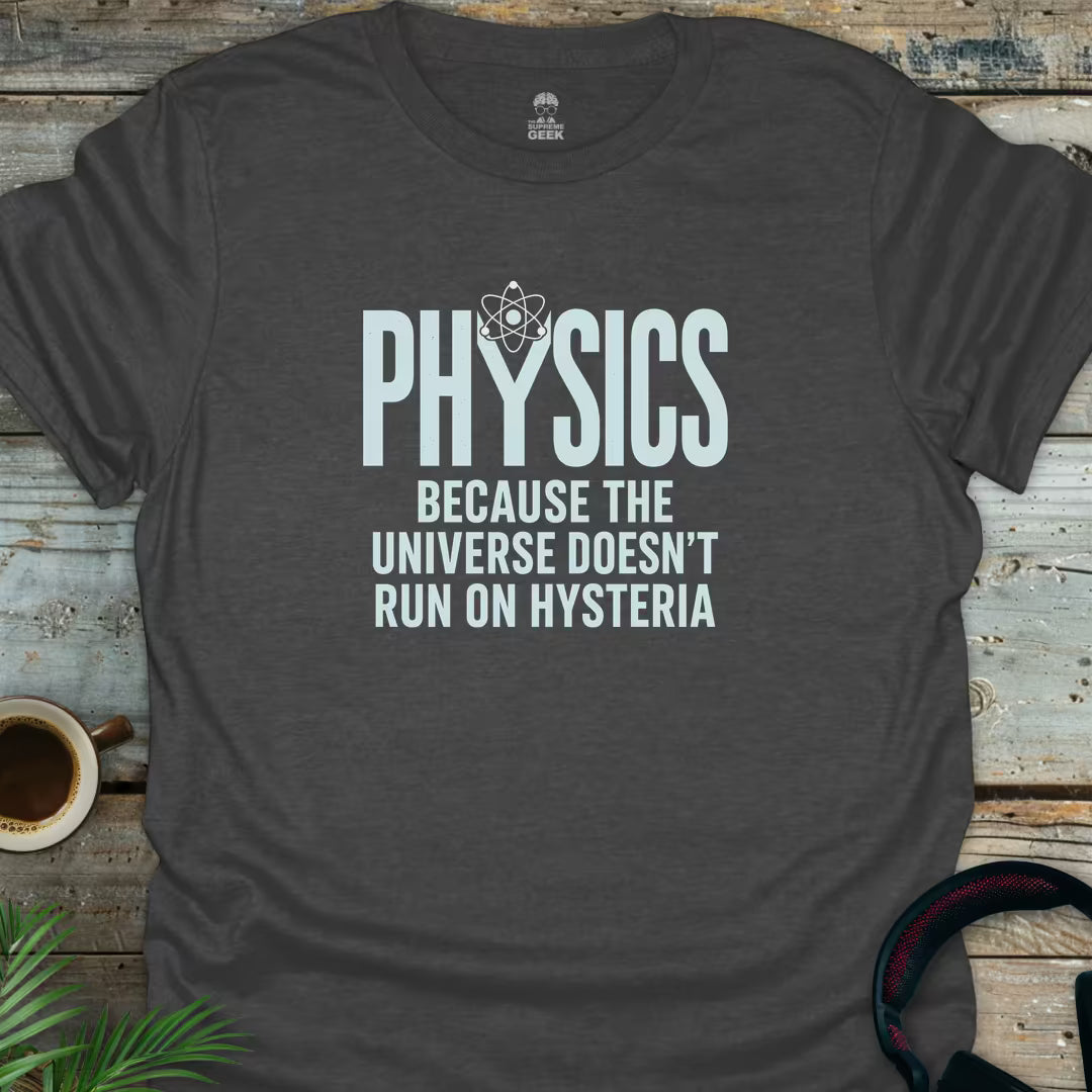 Physics Not Hysteria - Geek T-Shirt - Dark Heather